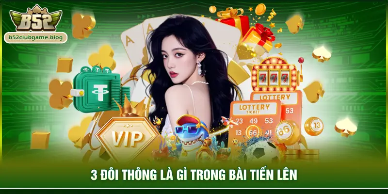 3 đôi thông là gì trong bài Tiến lên
