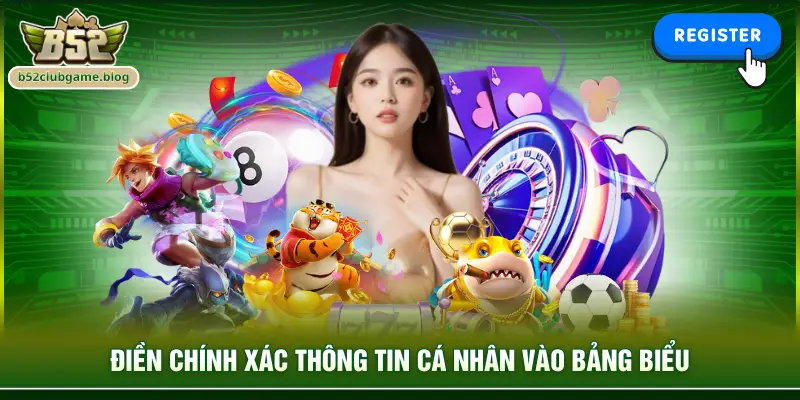 Điền chính xác thông tin cá nhân vào bảng biểu
