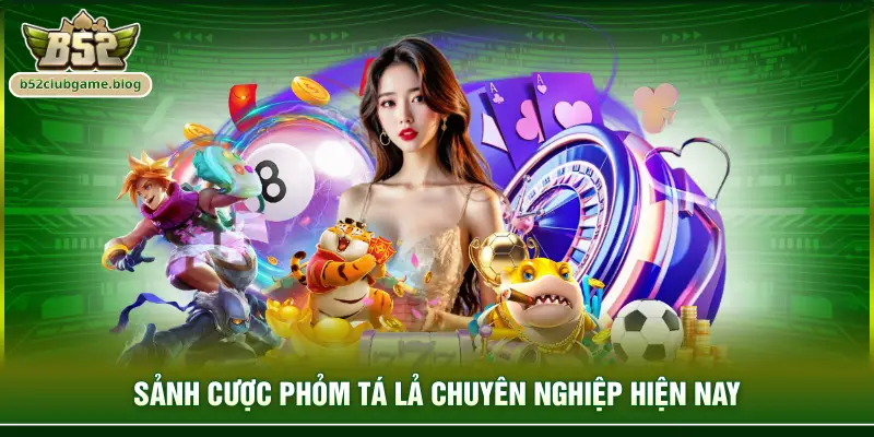 Sảnh cược phỏm tá lả chuyên nghiệp hiện nay