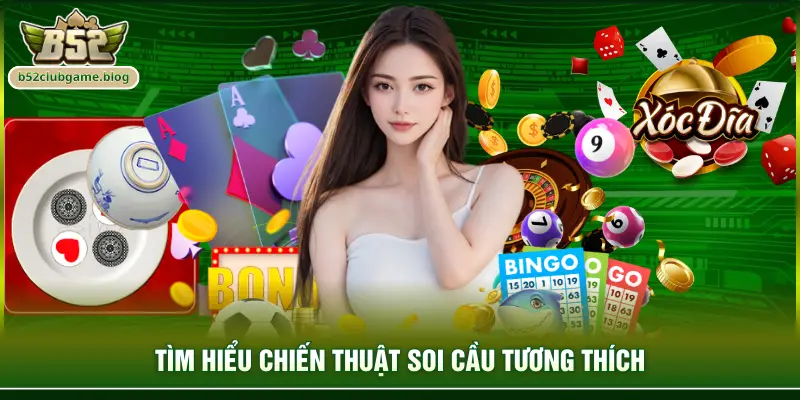 Tìm hiểu chiến thuật soi cầu tương thích